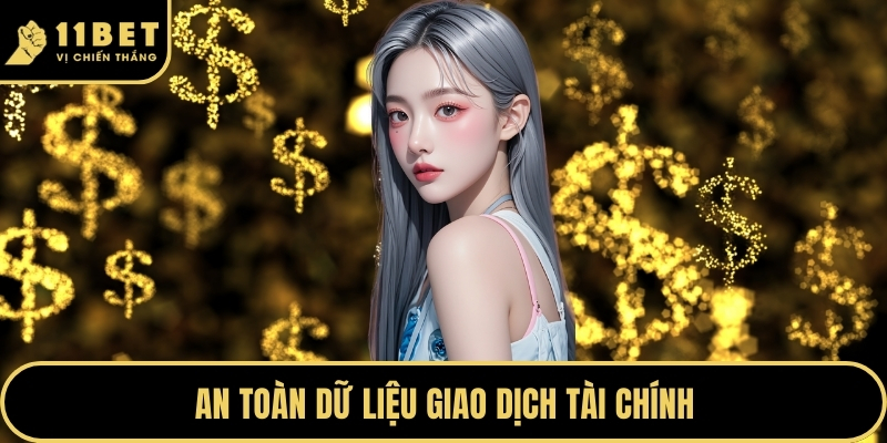 Rút Tiền 11BET Khám Phá Quy Trình Giao Dịch Nhanh Chóng 2026 3 An toàn dữ liệu giao dịch tài chính