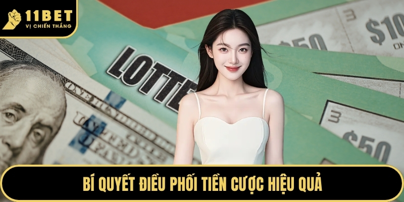 Xổ Số Tại 11BET Mang Đến Cơ Hội Làm Giàu Nhanh Chóng 2026 3 Bí quyết điều phối tiền cược hiệu quả