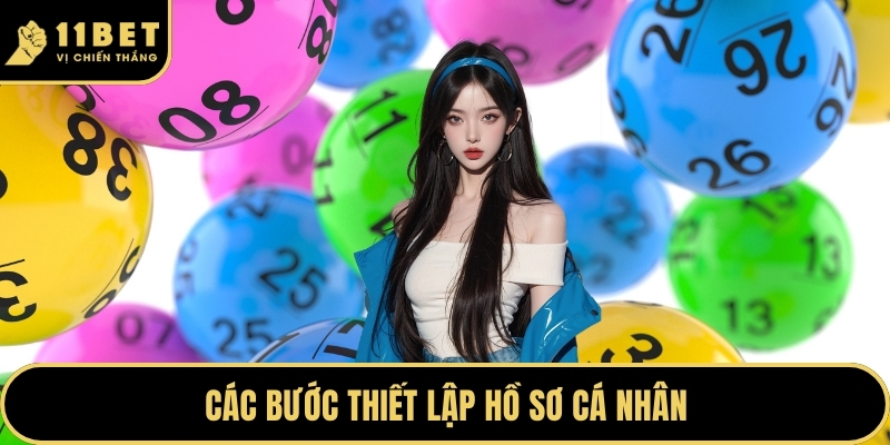 Xổ Số Tại 11BET Mang Đến Cơ Hội Làm Giàu Nhanh Chóng 2026 4 Các bước thiết lập hồ sơ cá nhân