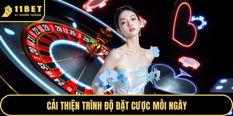 Chơi Có Trách Nhiệm Để Bảo Vệ Bản Thân Tại Nhà Cái 11BET 2026 4 Cải thiện trình độ đặt cược mỗi ngày