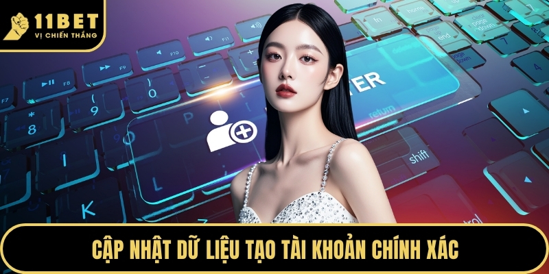 Đăng Ký 11BET Nhận Ngay Ưu Đãi Khủng Cho Hội Viên Mới 2026 3 Cập nhật dữ liệu tạo tài khoản chính xác