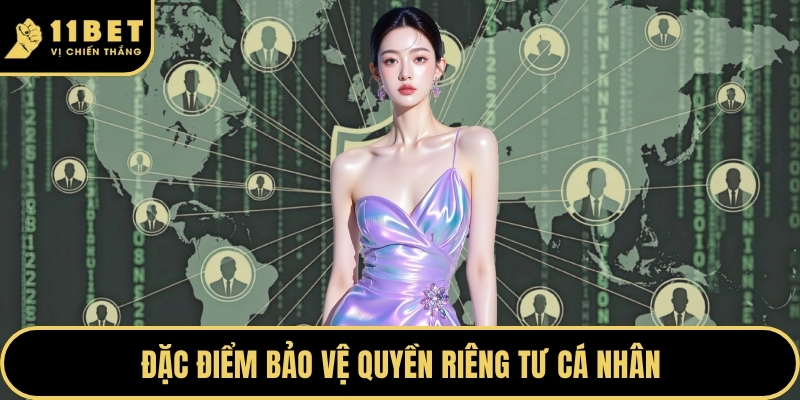 Quyền Riêng Tư Tại 11BET Mang Lại Sự An Tâm Tuyệt Đối 2026 1 Đặc điểm bảo vệ quyền riêng tư cá nhân