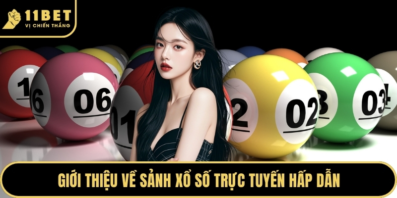Xổ Số Tại 11BET Mang Đến Cơ Hội Làm Giàu Nhanh Chóng 2026 1 Giới thiệu về sảnh xổ số trực tuyến hấp dẫn