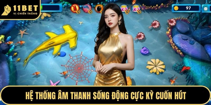 Bắn Cá Ăn Xu - Trải Nghiệm Đi Săn Dưới Đáy Đại Dương 2026 5 Hệ thống âm thanh sống động cực kỳ cuốn hút