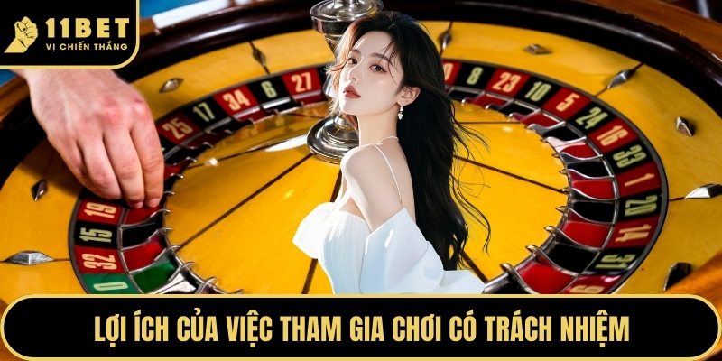 Chơi Có Trách Nhiệm Để Bảo Vệ Bản Thân Tại Nhà Cái 11BET 2026 1 Lợi ích của việc tham gia chơi có trách nhiệm