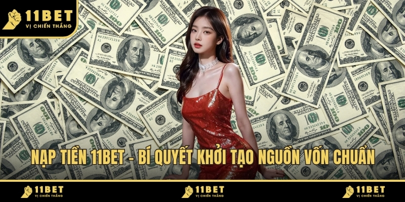 Nạp Tiền 11BET - Bí Quyết Khởi Tạo Nguồn Vốn Chuẩn 2026 1 Nạp Tiền 11BET ảnh đại diện