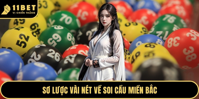 Soi Cầu Miền Bắc - Bí Quyết Chốt Số Đẹp Chuẩn Tại 11BET 2026 2 Sơ lược vài nét về soi cầu miền Bắc
