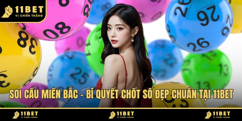 Soi Cầu Miền Bắc - Bí Quyết Chốt Số Đẹp Chuẩn Tại 11BET 2026 3 Soi Cầu Miền Bắc ảnh đại diện