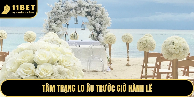 Mơ Đi Lấy Chồng - Ý Nghĩa Và Những Con Số May Mắn Chuẩn 2026 4 Tâm trạng lo âu trước giờ hành lễ