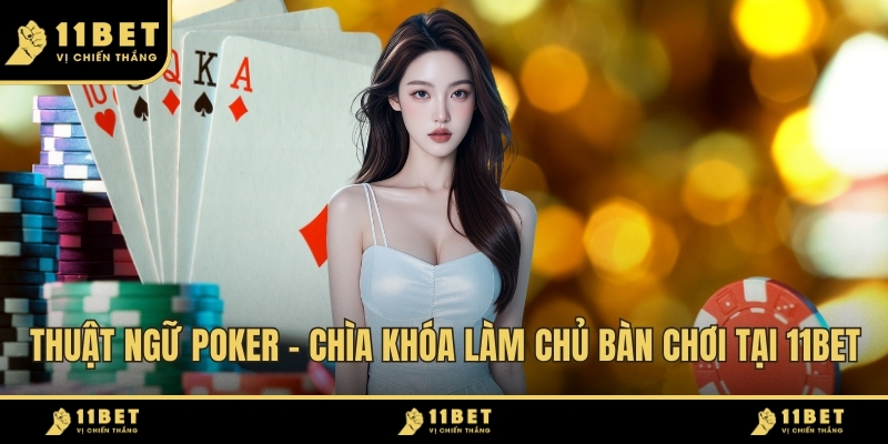 Thuật Ngữ Poker - Chìa Khóa Làm Chủ Bàn Chơi Tại 11BET 2026 1 Thuật Ngữ Poker ảnh đại diện